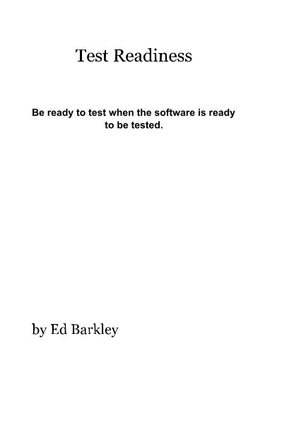 View Test Readiness Be ready to test when the software is ready to be tested. by Ed Barkley