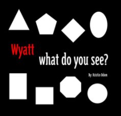 Wyatt what do you see? book cover