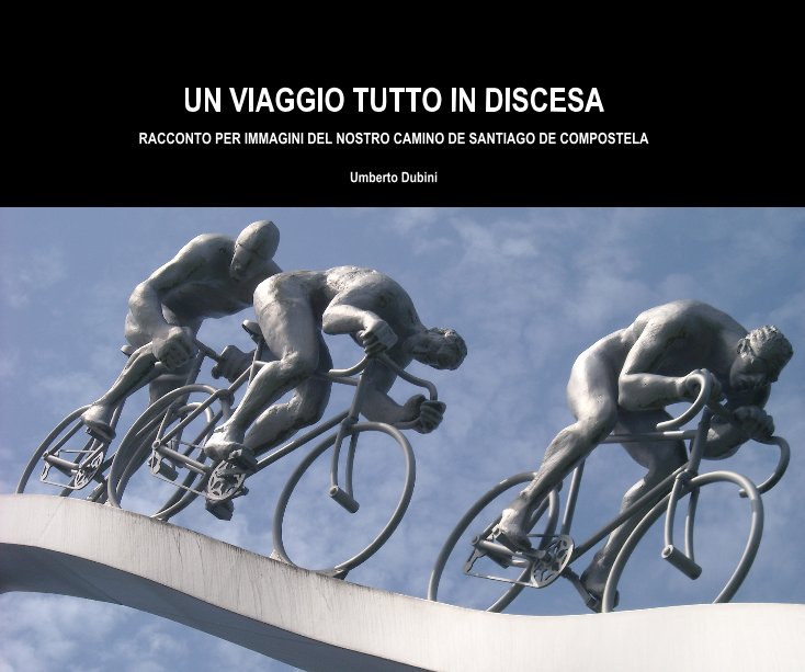 View UN VIAGGIO TUTTO IN DISCESA by Umberto Dubini