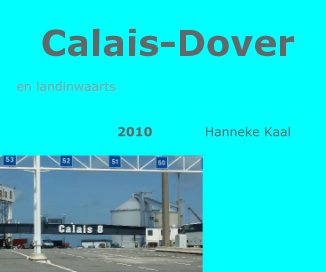 Calais-Dover en landinwaarts 2010 Hanneke Kaal book cover