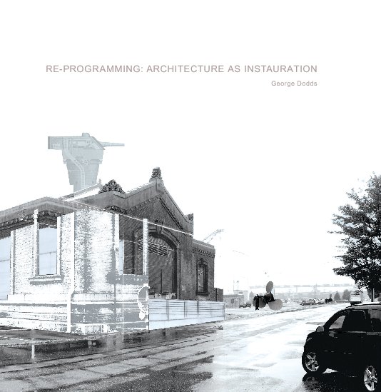 View Re-Programming: Architecture as Instauration by George Dodds