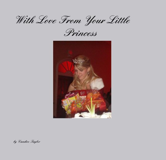View With Love From Your Little Princess by Candice Taylor/ Bonner
