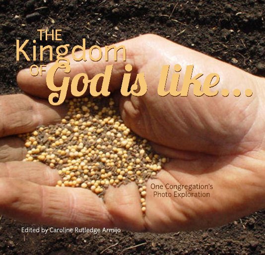 View The Kingdom of God is like... by Edited by Caroline Rutledge Armijo