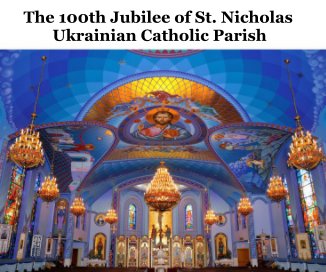 The 100th Jubilee of St. Nicholas Ukrainian Catholic Parish book cover