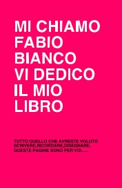 MI CHIAMO FABIO BIANCO VI DEDICO IL MIO LIBRO book cover