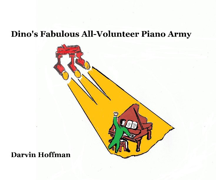 Ver Dino's Fabulous All-Volunteer Piano Army Darvin Hoffman por Darvin Hoffman
