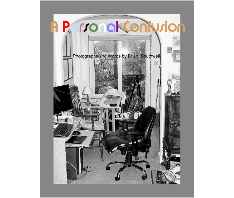 Ver A Personal Confusion por Photographs and Words by Brian Southwell.