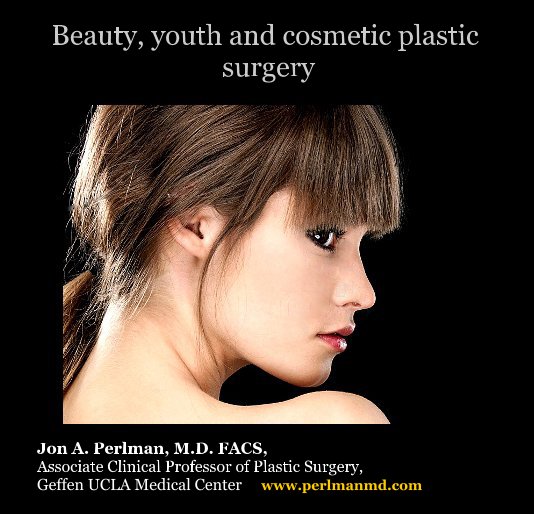 View Beauty, Youth and Cosmetic Plastic Surgery by Jon A. Perlman, M.D. FACS