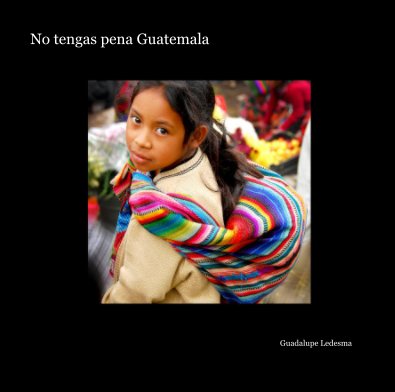 No tengas pena Guatemala book cover
