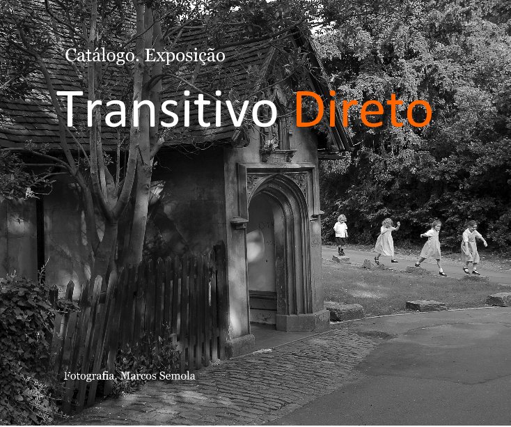 Ver Catálogo. Exposição Transitivo Direto por Fotografia. Marcos Semola