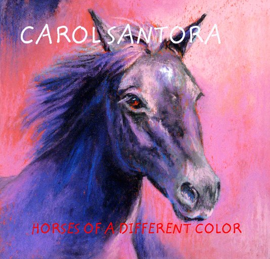 Carol Santora: Horses of a Different Color nach Carol Santora, PSA anzeigen