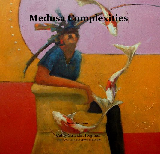 View Medusa Complexities by Cathy Stricklin Hegman AWS, NWS,ISAP,SAA,MSWS,MOWS,SW