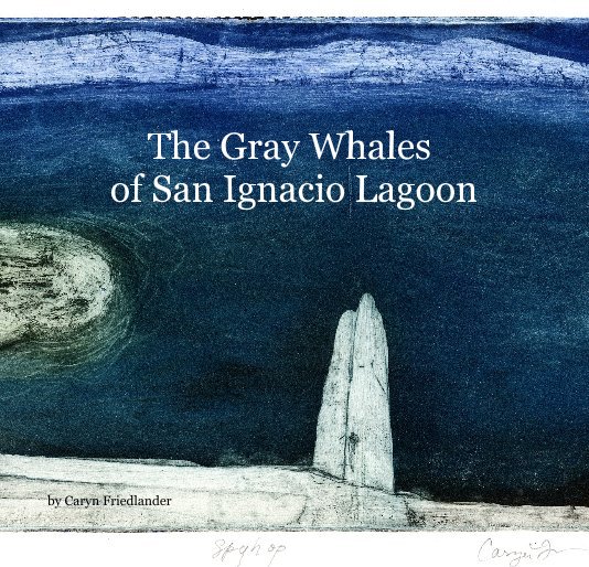 View The Gray Whales of San Ignacio Lagoon by Caryn Friedlander
