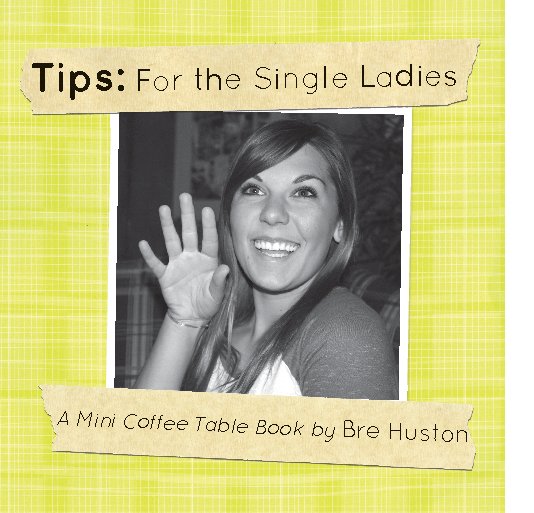 Visualizza Tips: For the Single Ladies di Bre Huston