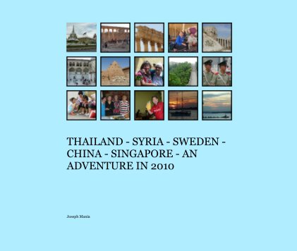 THAILAND - SYRIA - SWEDEN - CHINA - SINGAPORE - AN ADVENTURE IN 2010 book cover