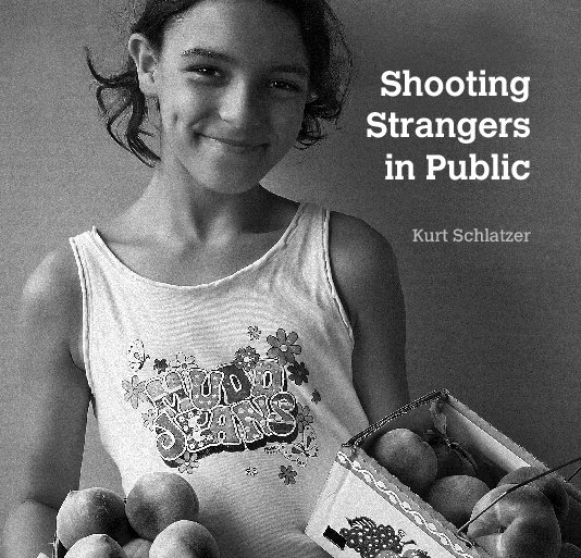 View Shooting Strangers in Public by Kurt Schlatzer