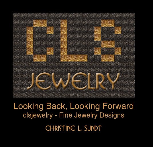 Ver Looking Back, Looking Forward clsjewelry - Fine Jewelry Designs Christine L. Sundt por Christine L. Sundt