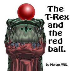 The T-Rex and the red ball. book cover