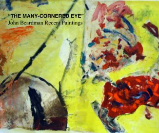 “THE MANY-CORNERED EYE” John Beardman Recent Paintings book cover