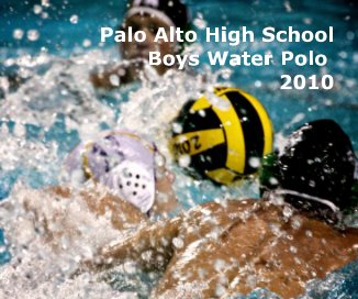 Palo Alto High School Boys Water Polo 2010 book cover