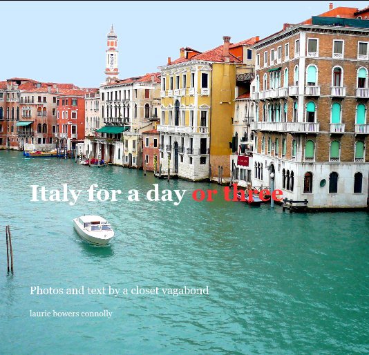 View Italy for a day or three by laurie bowers connolly
