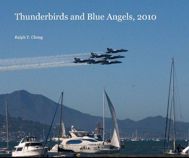 View Thunderbirds and Blue Angels, 2010 by Ralph T. Cheng