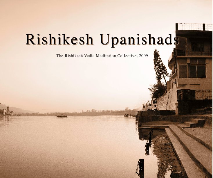View Rishikesh Upanishads by The Rishikesh Vedic Meditation Collective, 2009
