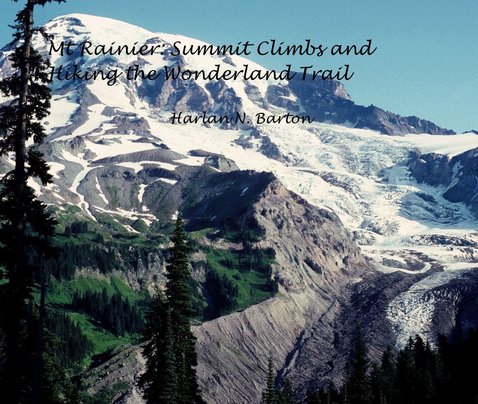 Ver Mt Rainier: Summit Climbs and Hiking the Wonderland Trail por Harlan N. Barton