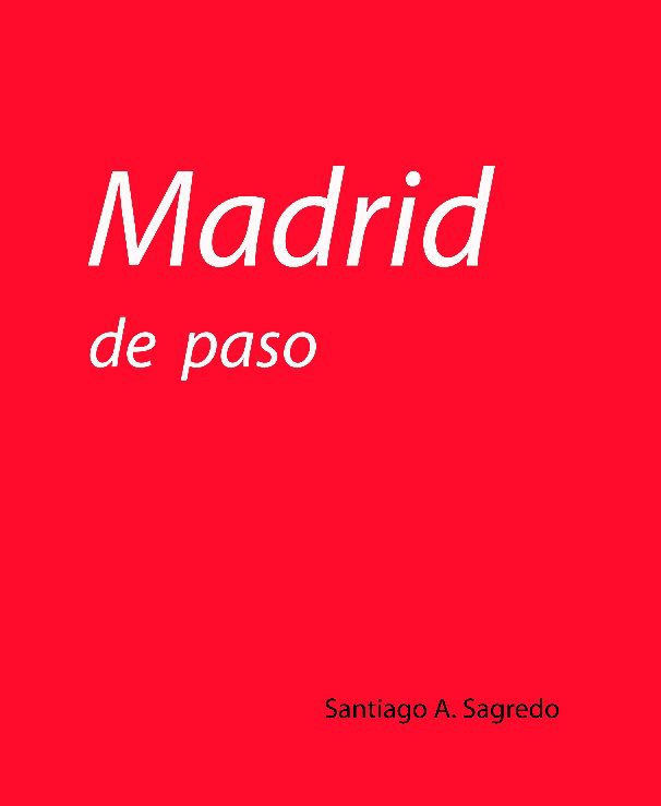 View Madrid de paso by Santiago A. Sagredo