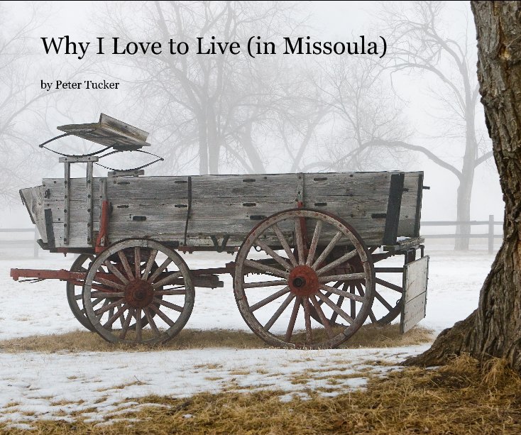 Ver Why I Love to Live (in Missoula) por Peter Tucker