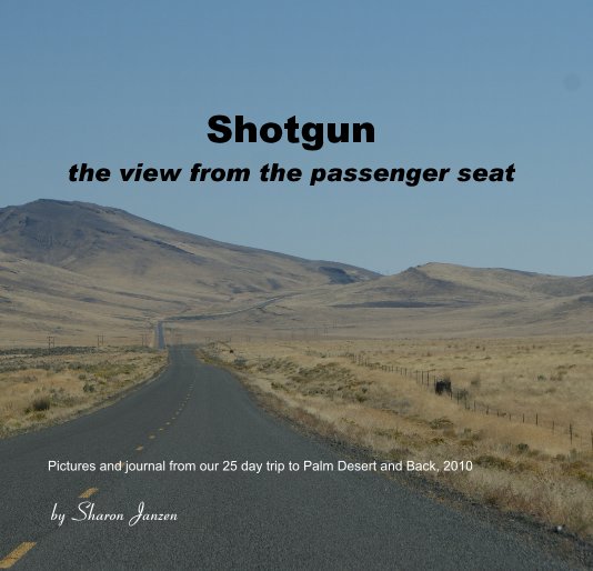 View Shotgun the view from the passenger seat by Sharon Janzen