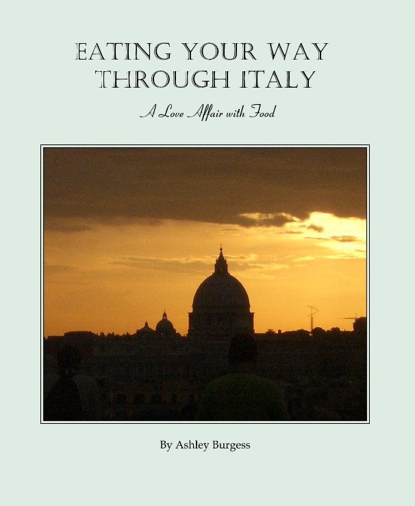 Bekijk Eating Your Way Through Italy op Ashley Burgess