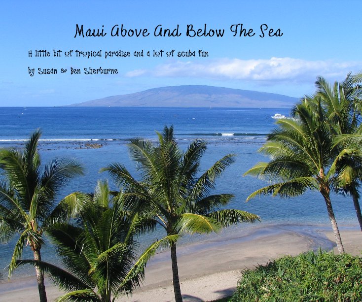 View Maui Above And Below The Sea by Susan & Ben Sherburne