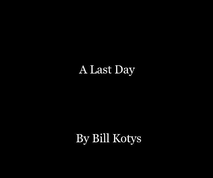 View A Last Day by Bill Kotys
