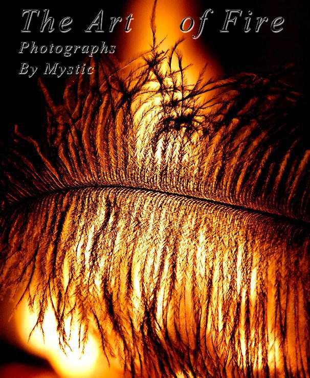 View The Art of Fire by Photographs by Mystic
