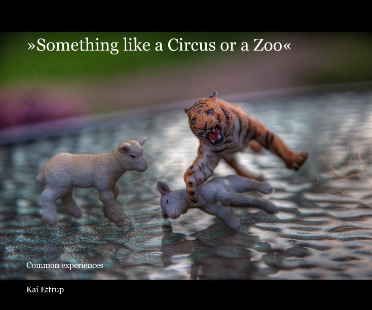 View »Something like a Circus or a Zoo« by Kai Ettrup