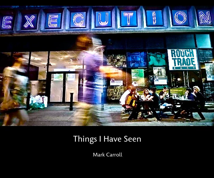 View Things I Have Seen by Mark Carroll