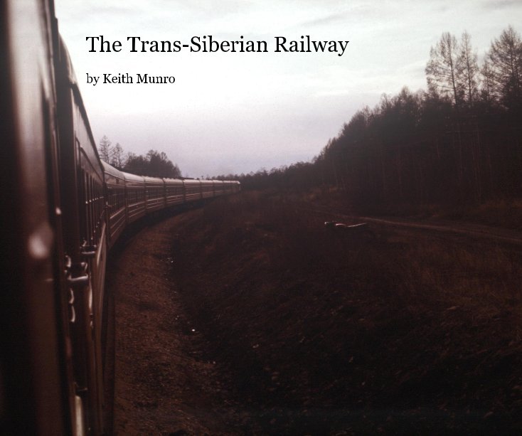 View The Trans-Siberian Railway by Keith Munro
