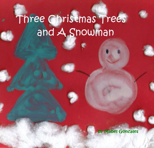 Ver Three Christmas Trees and A Snowman por Mabel Gonzales