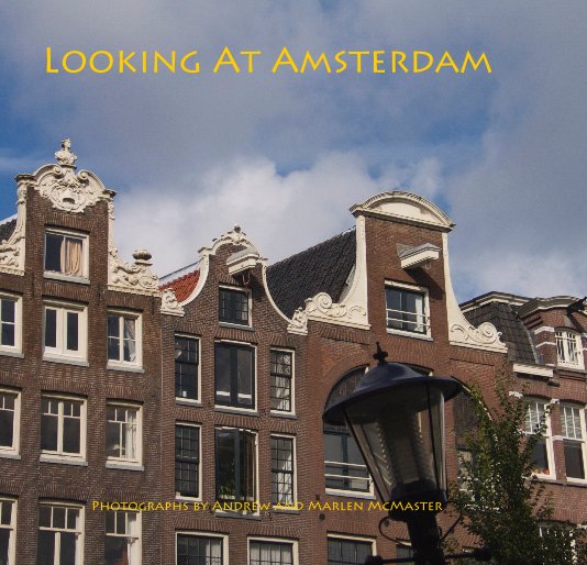 View Looking At Amsterdam by Photographs by Andrew and Marlen McMaster