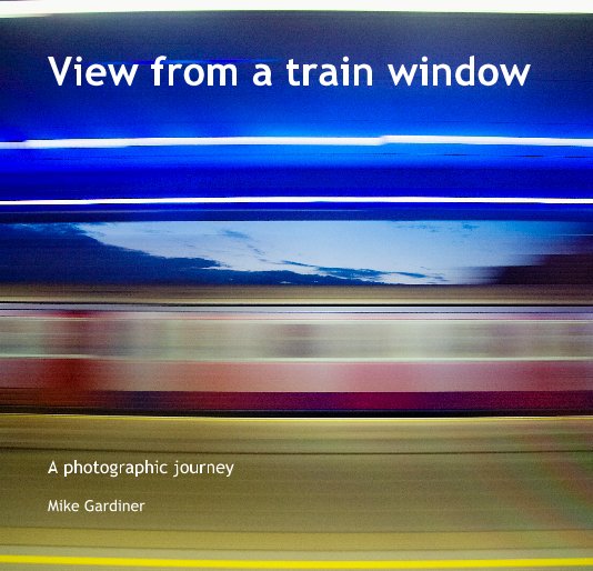 View View from a train window by Mike Gardiner