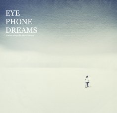 EYE PHONE DREAMS iPhone images by Jose Chavarry book cover