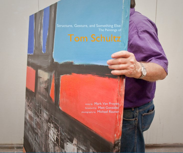 View The Paintings of Tom Schultz by Michael Rauner (photography and book design), essay by Mark Van Proyen foreword by Matt Gonzalez