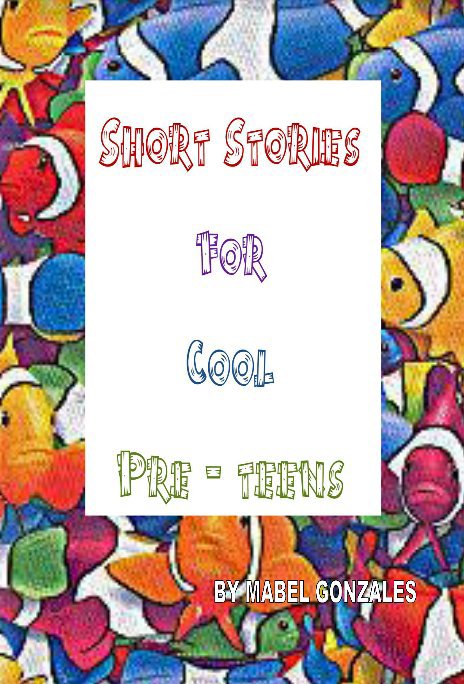 View Short Stories For Cool Pre-teens by mabelfupaul