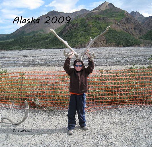 View Alaska 2009 by Ty Williams