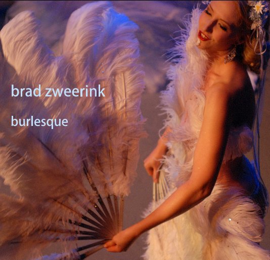 View burlesque by Brad Zweerink