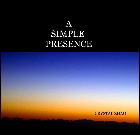 View A SIMPLE PRESENCE by CRYSTAL ZHAO