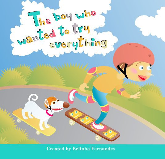 Visualizza The boy who wanted to try everything di Created by Belinha Fernandes