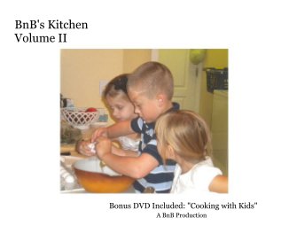 BnB's Kitchen Volume II Bonus DVD Included: "Cooking with Kids" A BnB Production book cover