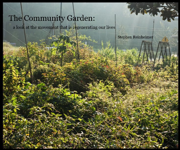 View The Community Garden: by Stephen Reinheimer